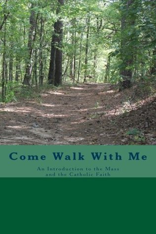 Come Walk With Me: An Introduction to the Mass and the Catholic Faith (Paperback)