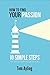 How to Find Your Passion: 10 Simple Steps to Living a Purpose Driven Life