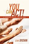 You Can Act!: A C...