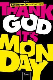 Thank God it's Monday