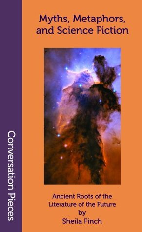 Myths, Metaphors, and Science Fiction: Ancient Roots of the Literature of the Future (Conversation Pieces)
