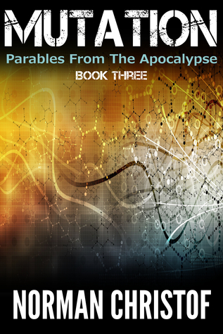 Mutations (Parables From The Apocalypse #3)