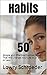 Habits: 50 Simple and Effective Positive Habits That Will Change Your Life in 21 Days or Less (Habits, Habit, health and fitness Book 1)