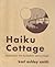 Haiku Cottage: Designing the Eloquent Small Home