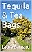 Tequila and Tea bags