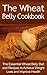 The Wheat Belly Cookbook: The Essential Wheat Belly Diet and Recipes to Achieve Weight Loss and Improve Health (Wheat Belly, Wheat Belly Diet, Wheat Belly ... Diet Recipes Set, Wheat Belly Total Health)
