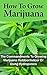 How to Grow Marijuana: The Commandments of Growing Marijuana Outdoors and Indoors or Using Hydroponics (How to grow marijuana, grow marijuana, marijuana, ... THC, weed, pot, growing marijuana)