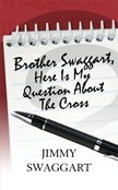 BROTHER SWAGGART, HERE IS MY QUESTION ABOUT THE CROSS