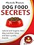 Dog Food Secrets: Best Quality Brands, Natural And Organic Diets, Dog Nutrition Ideas (Dog Food Series Book 1)