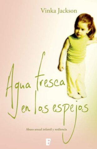 Agua fresca en los espejos: Abuso sexual infantil y resiliencia (Spanish Edition)