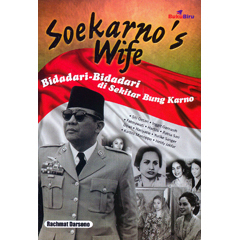 Soekarno's Wife - Bidadari bidadari di sekitar Bung Karno