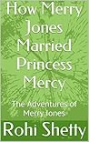 How Merry Jones Married Princess Mercy: An Illustrated Adventure Fairy Tale for Children