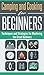 Camping and Cooking for Beginners: Techniques and Strategies for Mastering the Great Outdoors (Free Natural Remedies Bonus Inside!)