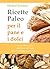 Ricette Paleo per il pane e i dolci: ricette Paleo e senza glutine per tutti i gusti (Serie "Le Migliori Ricette Paleo")