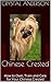 Chinese Crested: How to Own, Train and Care for Your Chinese Crested