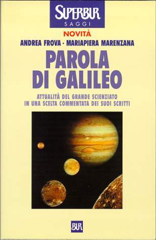 Parola di Galileo: Attualità del grande scienziato in una scelta commentata dei suoi scritti