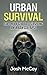 Urban Survival: Fail-Proof Guide to Surviving An Urban Collapse (Essential Skills)