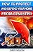 How To Protect and Defend Your Home From Disaster