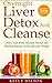 Overnight Liver Detox and Cleanse: Detox Your Body, Increase Mental and Physical Energy Levels and Lose Weight (7 Day Program INCLUDED!) (Liver, Gallbladder Detox and Cleanse)