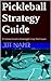 Pickleball Strategy Guide: 21 Conventional to Downright Crazy Techniques for Players At All Skill Levels