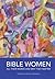 Bible Women: All Their Word...