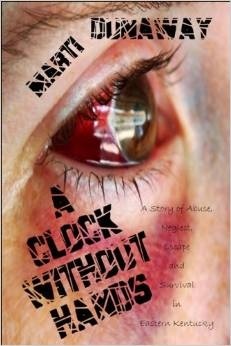 A Clock Without Hands: A Story of Abuse, Neglect, Escape and Survival in Eastern Kentucky (Paperback)