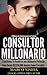 Consultor Millonario: Transforma Tu Pasión en una Millonaria Profesión - Gana Desde US$250.000 Anuales Como Consultor (Spanish Edition)