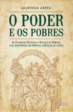 O poder e os pobres : as dinâmicas políticas e sociais da pobreza e da assistência em Portugal (séculos XVI-XVIII)