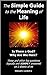 The Simple Guide to the Meaning of Life: Is There a God? Why Are We Here?