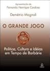 O grande jogo: Política, Cultura e Ideias em Tempo de Barbárie