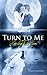 Turn To Me