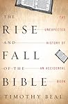 Book cover for The Rise and Fall of the Bible The Unexpected History of an Accidental Book