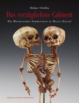 Das Vorzüglichste Cabinett - Die Meckelschen Sammlungen zu Halle (Saale)