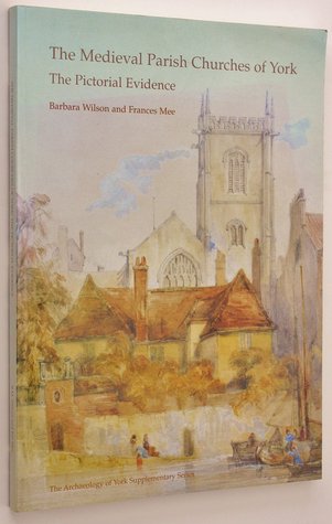 Medieval Parish Churches of York (The Archaeology of York: Supplementary Series)