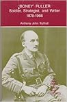 Boney Fuller: Soldier, Strategist, and Writer 1878-1966 (Great War Stories)