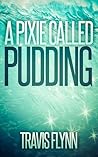 A Pixie Called Pudding (A Pixie Called Pudding #1)