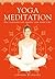 Yoga Meditation: The Supreme Guide to Self-Realization
