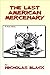 The Last American Mercenary: A True Story
