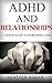 ADHD and RELATIONSHIPS - “A COUPLES GUIDE To OVERCOMING ADHD” (ADHD Diet, ADHD Help, ADHD Life)