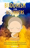 Buddhism: For Beginners: Easy Learning Buddhism by Yourself, Mindfulness & Awakening of Buddhist