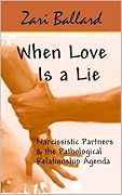 When Love Is a Lie:  Narcissistic Partners & the Pathological Relationship Agenda