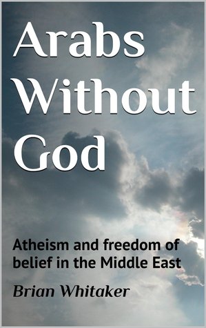 Arabs Without God: Atheism and freedom of belief in the Middle East