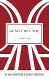 Glad I Met You by Nichole Robertson