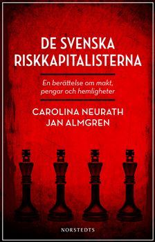 De svenska riskkapitalisterna : en berättelse om makt, pengar och hemligheter
