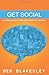 Get Social: A Practical Guide to Using Social Media For Business