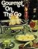 Gourmet on the Go Cookbook by Naomi Arbit