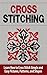 Cross Stitch: Learn How to Cross Stitch Simple and Easy Pictures, Patterns, and Shapes - CROSS STITCH (Cross-Stitch, Needlework, Needlepoint, ... Hobbies and Home, Cross-Stitching, Crochet)