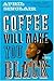 Coffee Will Make You Black