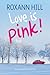 Love Is Pink! by Roxann Hill
