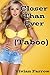 Closer Than Ever: Taboo Relations (Forbidden Lust Book 1)